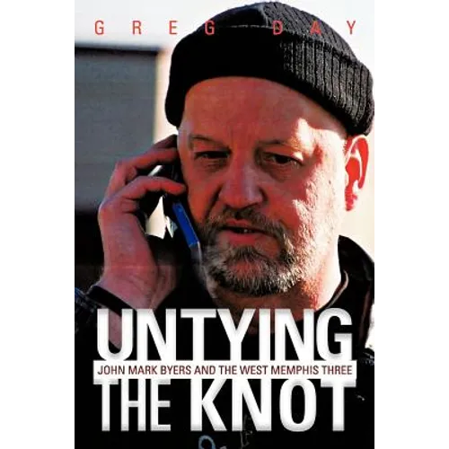 Untying the Knot: John Mark Byers and the West Memphis Three - Paperback