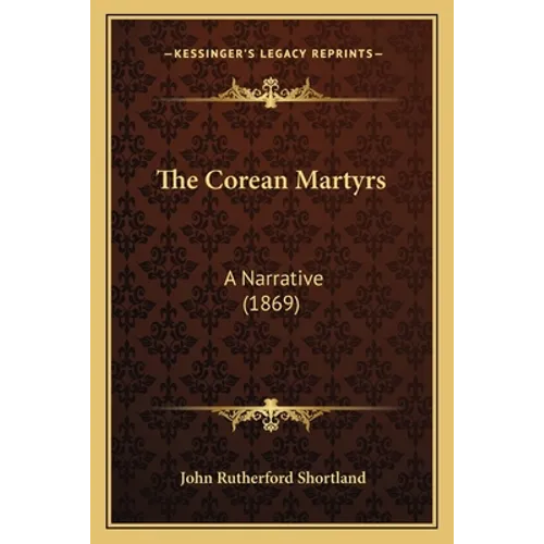 The Corean Martyrs: A Narrative (1869) - Paperback