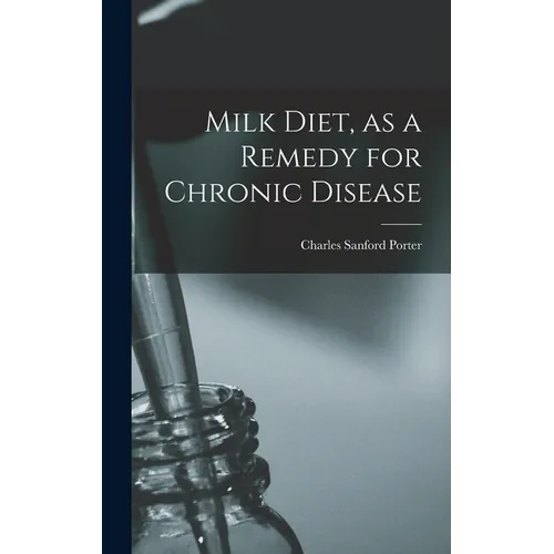 Milk Diet, as a Remedy for Chronic Disease - Hardcover