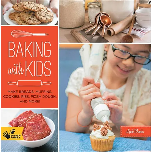 Baking with Kids: Make Breads, Muffins, Cookies, Pies, Pizza Dough, and More! - Paperback
