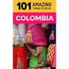 101 Amazing Things to Do in Colombia: Colombia Travel Guide - Paperback