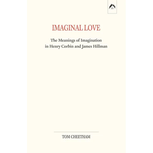 Imaginal Love: The Meanings of Imagination in Henry Corbin and James Hillman - Paperback