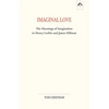 Imaginal Love: The Meanings of Imagination in Henry Corbin and James Hillman - Paperback