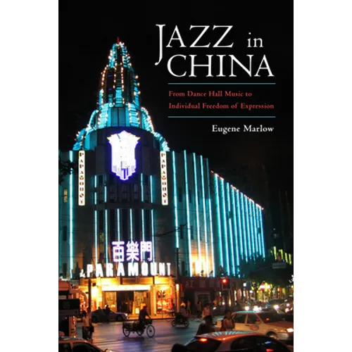 Jazz in China: From Dance Hall Music to Individual Freedom of Expression - Hardcover