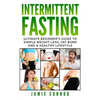 Intermittent Fasting: Ultimate Beginner's Guide to Simple Weight Loss, Fat Burn and a Healthy Lifestyle - Paperback