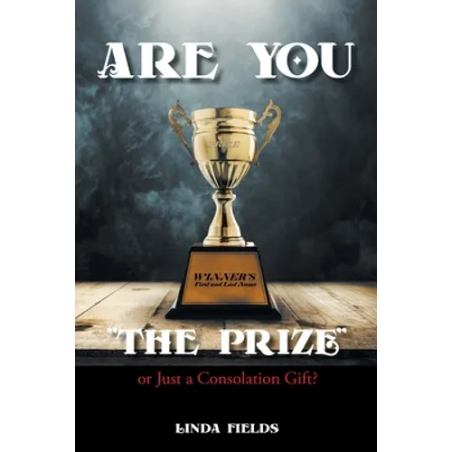 Are You "The PRIZE" or Just a Consolation Gift? - Paperback