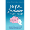 How to Declutter Your Mind: Secrets to Stop Overthinking, Relieve Anxiety, and Achieve Calmness and Inner Peace (Mindfulness and Minimalism) - Paperback