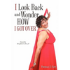I Look Back and Wonder How I Got Over - Paperback
