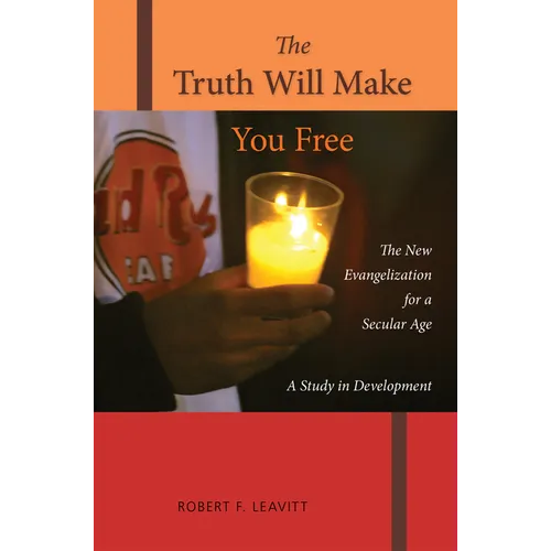 The Truth Will Make You Free: The New Evangelization for a Secular Age; A Study in Development - Paperback