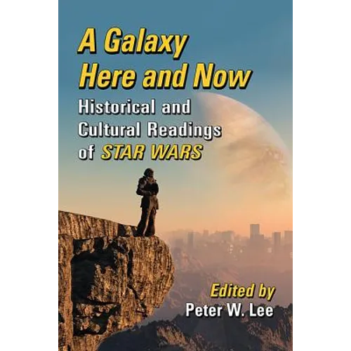 A Galaxy Here and Now: Historical and Cultural Readings of Star Wars - Paperback