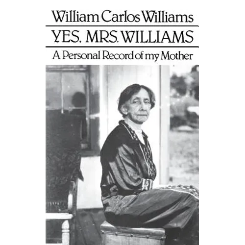 Yes, Mrs. Williams: Poet's Portrait of His Mother - Paperback