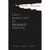 Fresh Wounds: Early Narratives of Holocaust Survival - Paperback