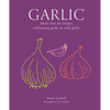 Garlic: More Than 65 Recipes Celebrating Garlic & Wild Garlic - Hardcover