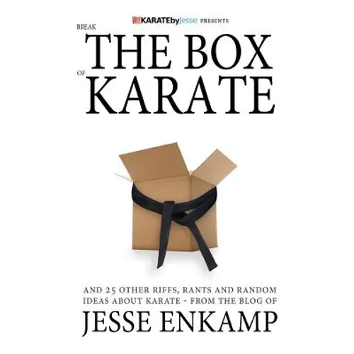 Break the Box of Karate: and 25 Other Riffs, Rants and Random Ideas about Karate - Paperback