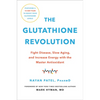 The Glutathione Revolution: Fight Disease, Slow Aging, and Increase Energy with the Master Antioxidant - Hardcover