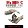 Tiny Houses: Minimalist Living, Tiny Homes and Shipping Container Homes for a Better Life - Paperback