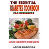 The Essential Diabetes Cookbook for Beginners: Easy Low Carb Recipes Recipes to Reverse Diabetes - Paperback