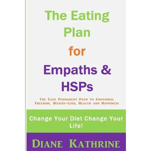 The Eating Plan for Empaths & Hsps: Change Your Diet Change Your Life! - Paperback