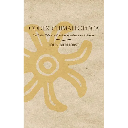 Codex Chimalpopoca: The Text in Nahuatl with a Glossary and Grammatical Notes - Paperback