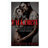 How To Talk Dirty: A How To Talk Dirty Guide That Will Make Your Partner Beg For You! + 10 Great Examples - Paperback