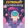 Astronaut Coloring Book: Astronaut Coloring Book for Kids. Perfect for all ages! - Paperback