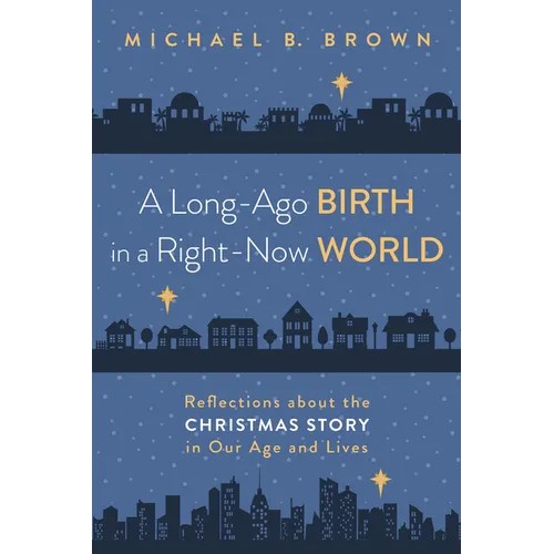 A Long-Ago Birth in a Right-Now World: Reflections about the Christmas Story in Our Age and Lives - Hardcover