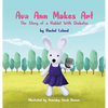 Ava Ann Makes Art: The Story of a Rabbit With Diabetes - Hardcover