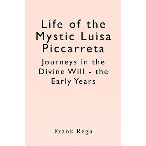 Life of the Mystic Luisa Piccarreta: Journeys in the Divine Will - the Early Years - Paperback