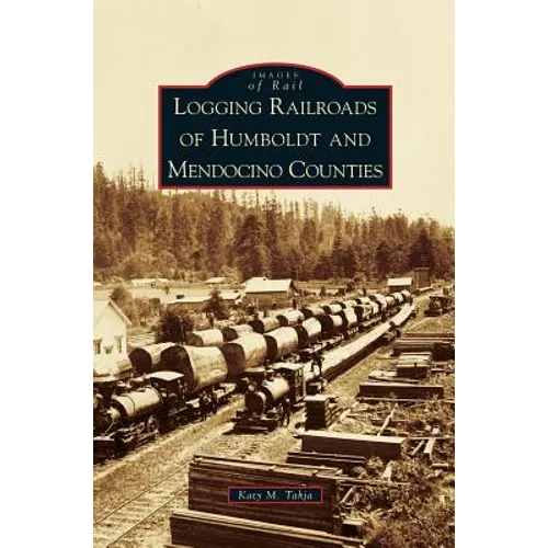 Logging Railroads of Humboldt and Mendocino Counties - Hardcover