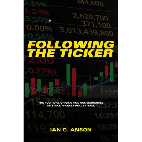 Following the Ticker: The Political Origins and Consequences of Stock Market Perceptions - Hardcover