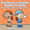 Is it Hot or Is it Cold? Senses for Kids! - Baby & Toddler Sense & Sensation Books - Paperback