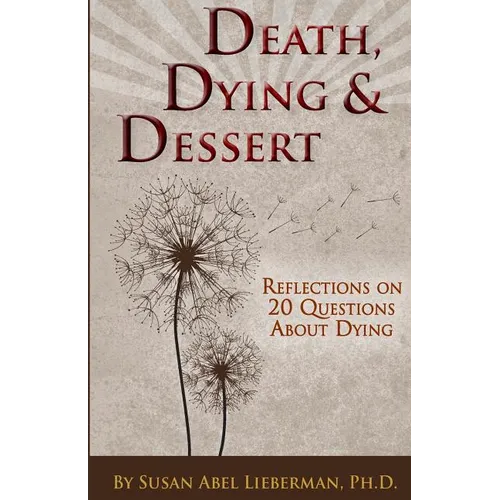 Death, Dying and Dessert: Reflections on Twenty Questions About Dying - Paperback