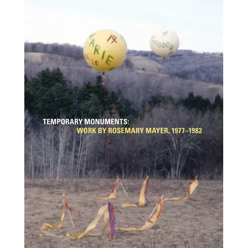 Temporary Monuments: Work by Rosemary Mayer, 1977-1982 - Paperback