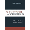 Successful Acquisitions: A Proven Plan for Strategic Growth - Paperback