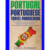 Portugal Phrasebook: The Complete Portuguese Phrasebook for Traveling to Portuga: + 1000 Phrases for Accommodations, Shopping, Eating, Traveling, and - Paperback