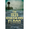The 1935 Republican River Flood - Hardcover
