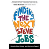 Finding the Next Steve Jobs: How to Find, Keep, and Nurture Talent - Paperback