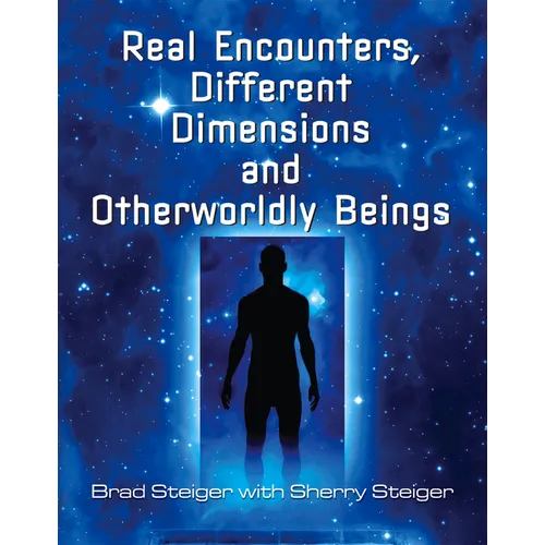 Real Encounters, Different Dimensions and Otherworldy Beings - Paperback