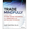 Trade Mindfully: Achieve Your Optimum Trading Performance with Mindfulness and Cutting-Edge Psychology - Paperback