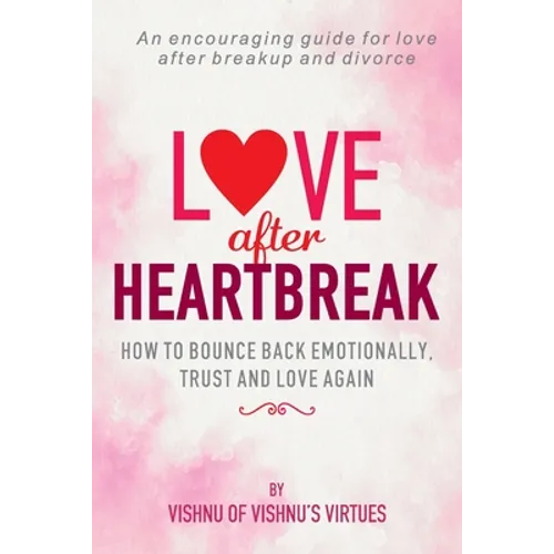 Love After Heartbreak: How to Bounce Back Emotionally, Trust and Love Again - Paperback