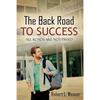 The Back Road To Success: All Roads Are Not Paved - Paperback