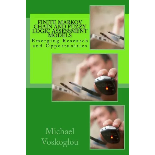 Finite Markov Chain and Fuzzy Logic Assessment Models: Emerging Research and Opportunities - Paperback