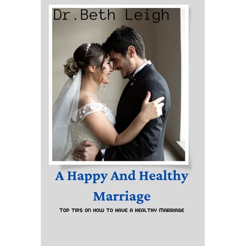A happy and healthy marriage: Top tips on how to have a healthy marriage - Paperback