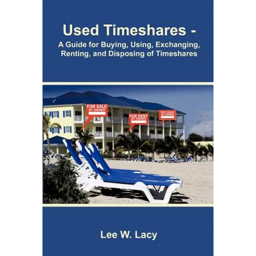 Used Timeshares: A Guide to Buying, Using, Exchanging, Renting, and Disposing of Timeshares - Paperback