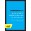 China Reporting: An Oral History of American Journalism in the 1930s and 1940s - Paperback