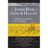 The Jewish Book of Grief and Healing: A Spiritual Companion for Mourning - Hardcover