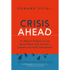Crisis Ahead: 101 Ways to Prepare for and Bounce Back from Disasters, Scandals and Other Emergencies - Paperback