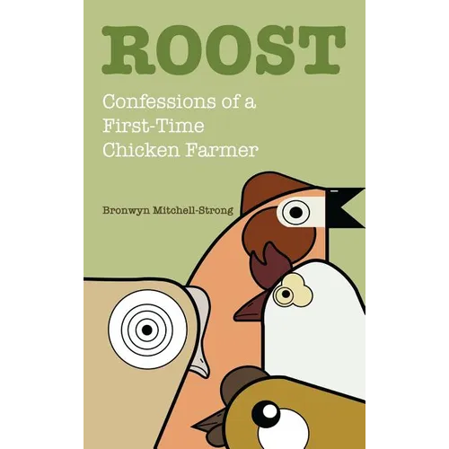 Roost: Confessions of a First-Time Chicken Farmer - Hardcover