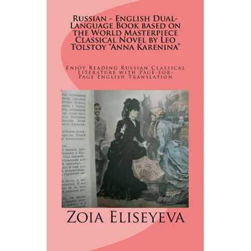 Russian - English Dual-Language Book based on the World Masterpiece Classical Novel by Leo Tolstoy "Anna Karenina": Enjoy Reading Russian Classical Li - Paperback