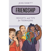 Friendship: Insights and Tips for Teenagers - Paperback